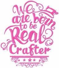 We are born to be real crafter embroidery design