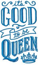 It's good to be queen embroidery design
