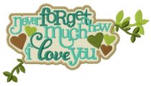 Never forget how much I love you sign embroidery design