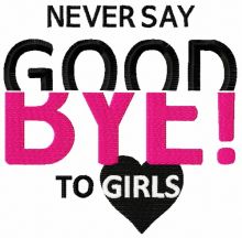 Never say Good bye to girls embroidery design