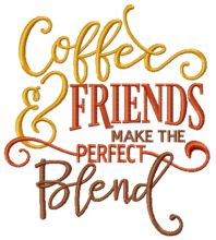 Coffee and friends make the perfect blend embroidery design