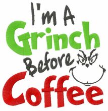 I'm Grinch before coffee embroidery design