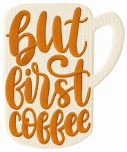 But first coffee cup embroidery design