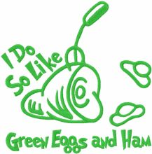 I do so like green eggs and ham one colored embroidery design
