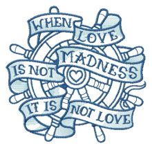 When love is not madness it is not love blue wheel embroidery design