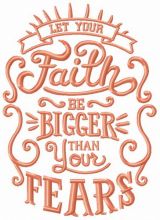 Let your faith be bigger than your fears embroidery design
