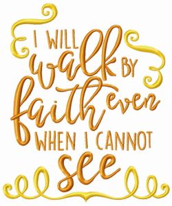 I will walk by faith even when I can't see embroidery design