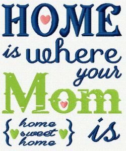 Home is where your Mom is embroidery design