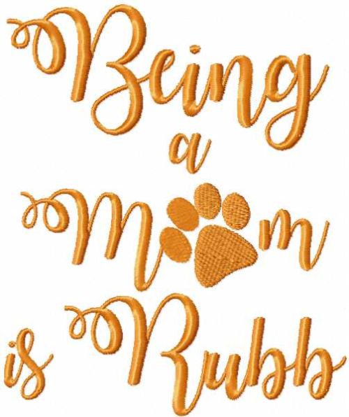 Being a mom is rubb free machine embroidery design