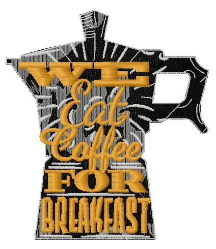 We eat coffee for breakfast machine embroidery design