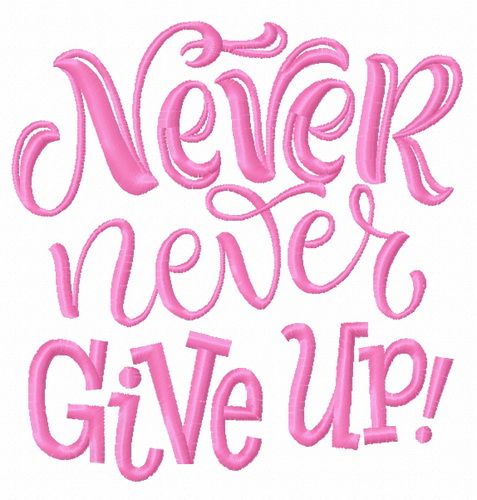 Never, never give up machine embroidery design