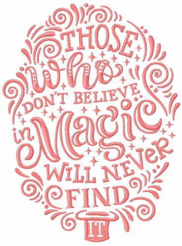 Those who don't believe in magic will never find it machine embroidery design