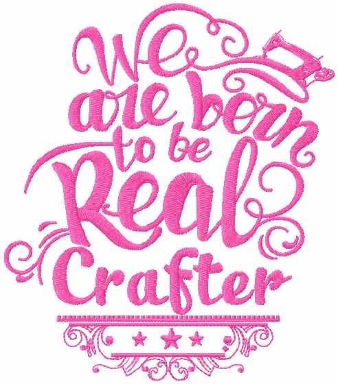 We are born to be real crafter machine embroidery design