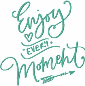 Enjoy every moment embroidery design