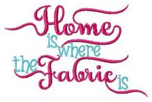 Home is where fabric is embroidery design