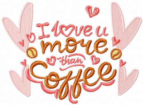 I love more you coffee free embroidery design