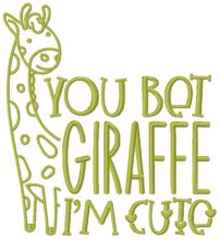 You bet giraffe i'm cute embroidery design
