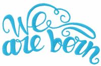 We are born embroidery design