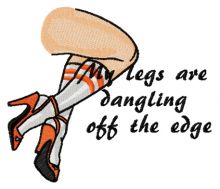 My legs are dangling off the edge embroidery design