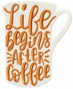 Life begins after coffee cup embroidery design