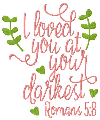I loved you at your darkest romans machine embroidery design