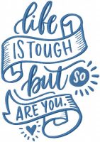 Life is tough but so are you embroidery design