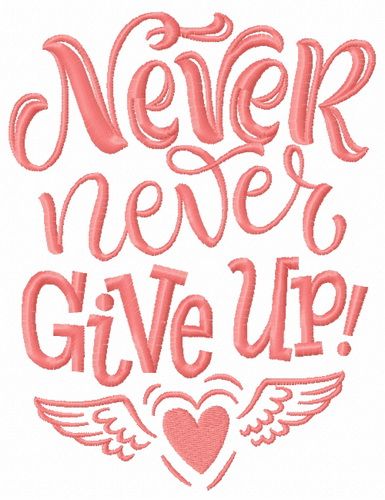 Never, never, never give up 2 machine embroidery design
