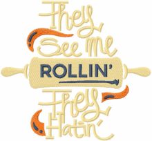 They see me rollin they hatin embroidery design