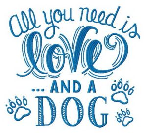 All you need is love and a dog embroidery design