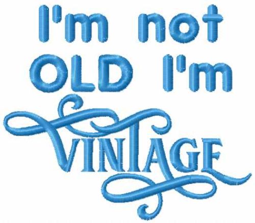 I'm not old I'm vintage free machine embroidery design