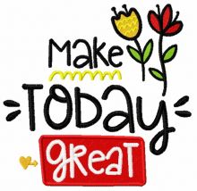 Make today great embroidery design