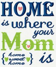 Home is where your Mom is