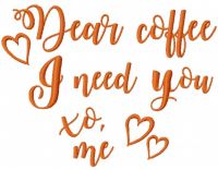Dear coffee i need you free embroidery design