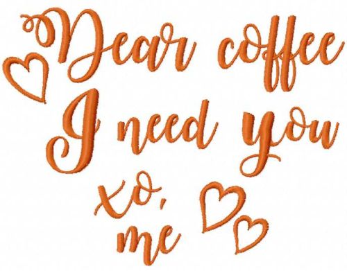 Dear coffee i need you free machine embroidery design