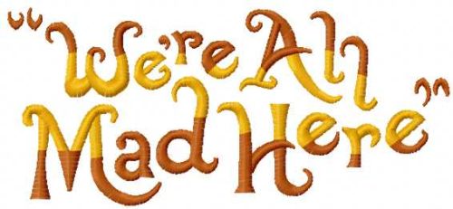 We all mad here writter embroidery design