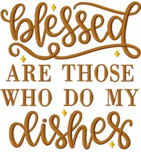 Blessed Are Those Who Do My Dishes embroidery design