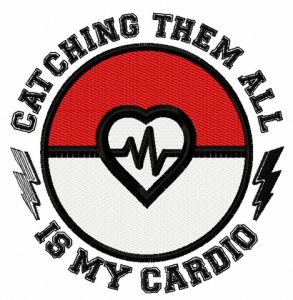 Catching them all is my cardio embroidery design