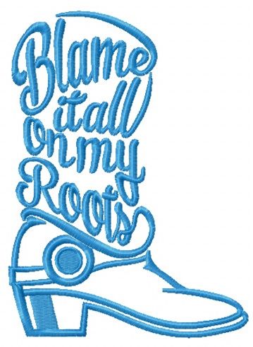 Blame it all on my roots machine embroidery design