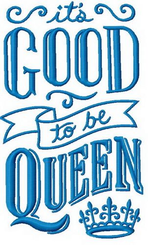 It's good to be queen machine embroidery design