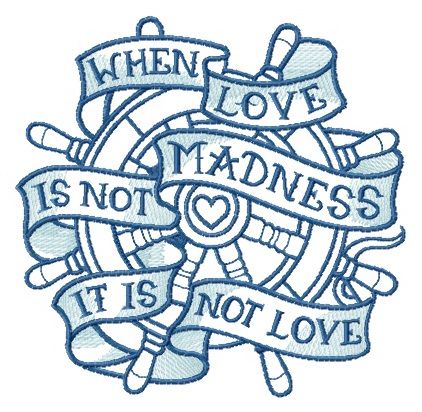 When love is not madness it is not love blue wheel machine embroidery design