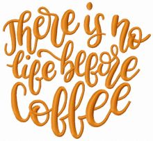 There is no life before coffee embroidery design