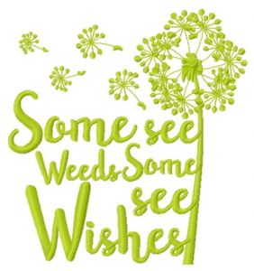 Some see weeds some see wishes embroidery design