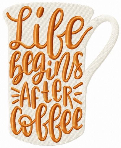 Life begins after coffee cup machine embroidery design
