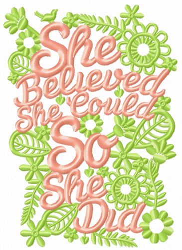 She believed. She could. So she did machine embroidery design