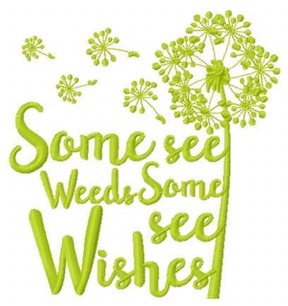 Some see weeds some see wishes machine embroidery design