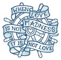 When love is not madness it is not love blue wheel embroidery design