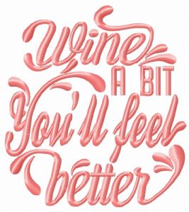 Wine a bit. You'll feel better embroidery design