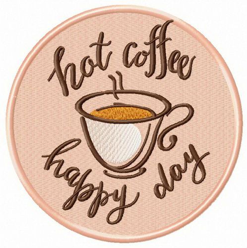 Hot coffee, happy day machine embroidery design