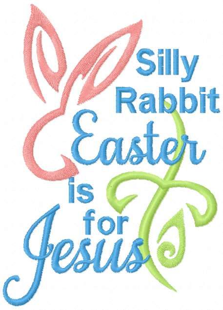 Silly Rabbit Easter is for Jesus free embroidery design