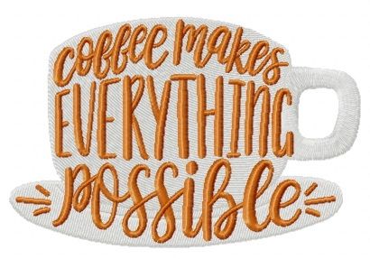 Coffee makes everything possible machine embroidery design